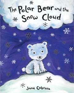 The Polar Bear And The Snow Cloud - Jane Cabrera