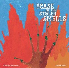 The Case Of The Stolen Smells - Pankaja Srinivasan And Satwik Gade