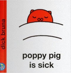 Poppy Pig Is Sick - Dick Bruna