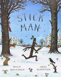 Stick Man - Julia Donaldson / Axel Scheffler