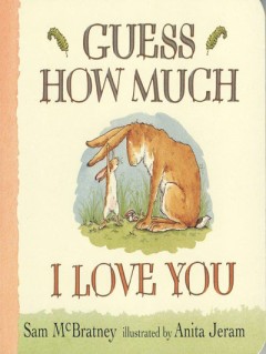 Guess How Much I Love You  - Sam Mcbratney/ Anita Jeram