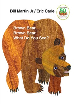 Brown Bear, Brown Bear, What Do You See? - Bill Martin Jr/ Eric Carle