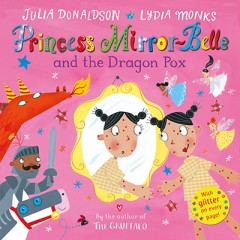 Princess Mirror-Belle And The Dragon Pox - Julia Donaldson