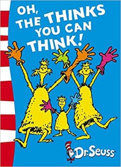 Oh, The Thinks you can Think! - Dr. Seuss