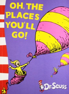 Oh, The Places You'll Go! - Dr. Seuss