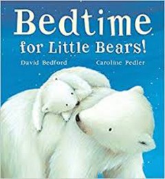 Bed Time For Little Bears! - David Bedford 