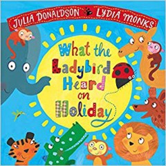 What Ladybird Heard On A Holiday - Julia Donaldson