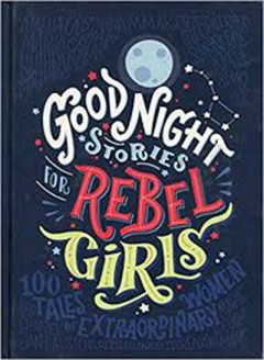 Goodnight Stories For Rebel Girls - Elena Favilli & Francesca Cavallo