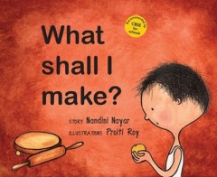 What Shall I Make? - Nandini Nayar