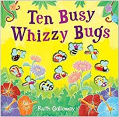 Ten Busy Whizzy Bugs - Ruth Galloway