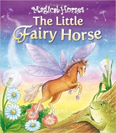 The Little Fairy Horse - Karen King