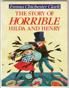 The Story Of Horrible Hilda And Henry - Emma Chichester Clark