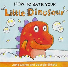 How To Bath Your Little  Dinosaur - Jane Clarke