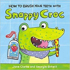 How To Brush Your Teeth With Snappy Croc - Jane Clarke