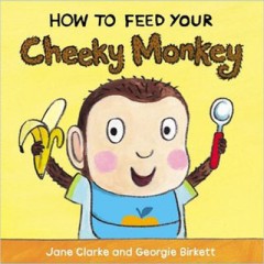 How to feed your Cheeky Monkey - Jane Clarke