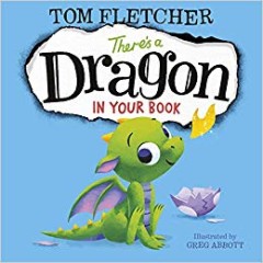 There's a Dragon in your Book  - Tom Fletcher 