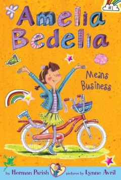 Amelia Bedelia- Means Business  - Herman Parish 